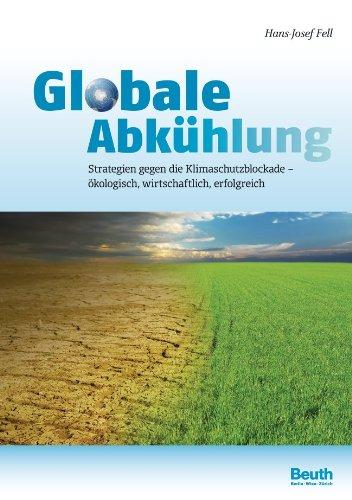 Globale Abkühlung: Strategien gegen die Klimaschutzblockade ökologisch, wirtschaftlich, erfolgreich