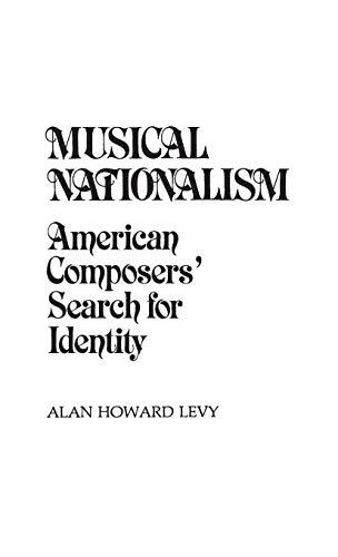 Musical Nationalism: American Composers' Search for Identity (Contributions in American Studies)