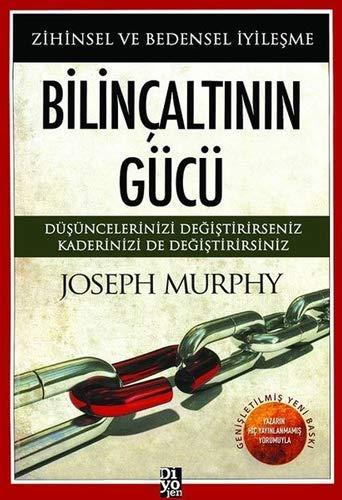 Bilincaltinin Gücü: Zihinsel ve Bedensel Iyilesme: Düşüncelerinizi Değiştirirseniz Kaderinizi de Değiştirirsiniz