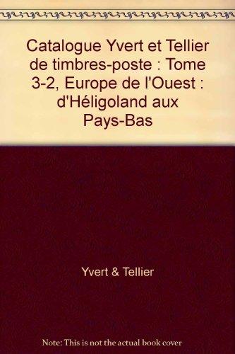 Catalogue Yvert et Tellier de timbres-poste. Vol. 3-2. Europe de l'Ouest : Héligoland à Pays-Bas : cent huitième année