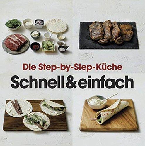 Die Step-by-Step-Küche - Schnell & einfach