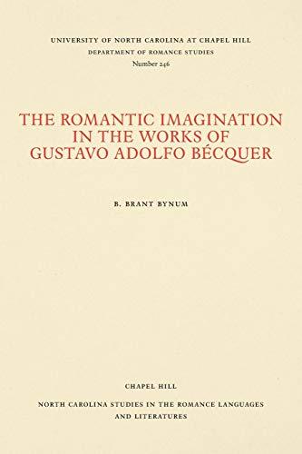 The Romantic Imagination in the Works of Gustavo Adolfo Bécquer (NORTH CAROLINA STUDIES IN THE ROMANCE LANGUAGES AND LITERATURES)