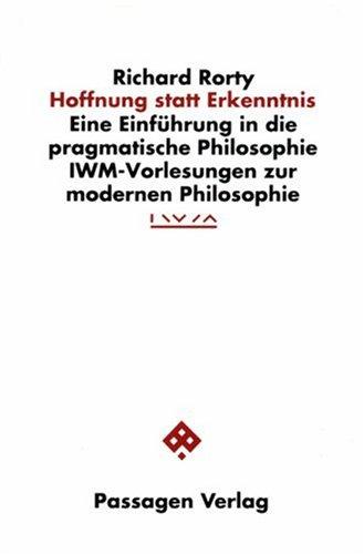 Hoffnung statt Erkenntnis. Eine Einführung in die pragmatische Philosophie