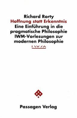 Hoffnung statt Erkenntnis. Eine Einführung in die pragmatische Philosophie