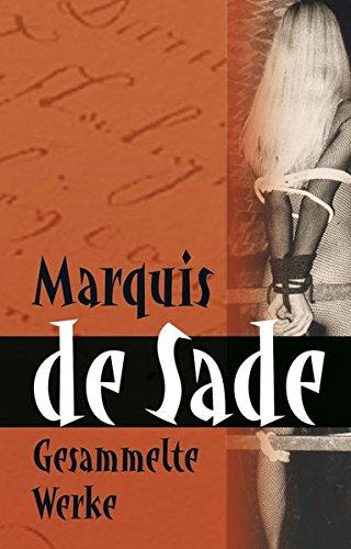 Marquis de Sade: Gesammelte Werke