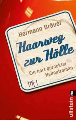 Haarweg zur Hölle: Ein hart gerockter Heimatroman