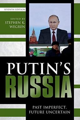 Putin's Russia: Past Imperfect, Future Uncertain, Seventh Edition