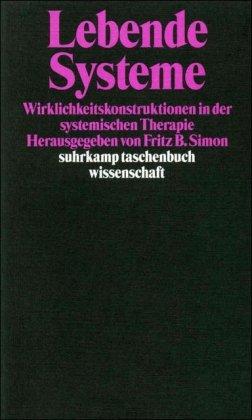 Lebende Systeme: Wirklichkeitskonstruktionen in der Systemischen Therapie (suhrkamp taschenbuch wissenschaft)