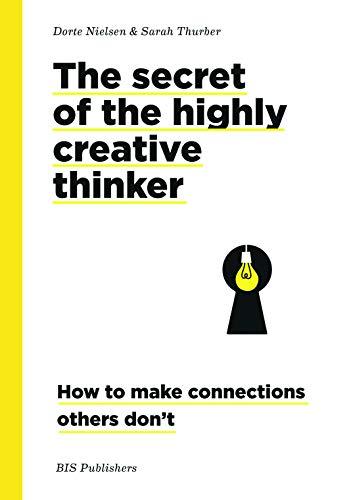 The Secret of the Highly Creative Thinker pb. ed.: How to make Connections others don't