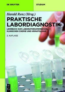 Praktische Labordiagnostik: Lehrbuch zur Laboratoriumsmedizin, klinischen Chemie und Hämatologie (De Gruyter Studium)