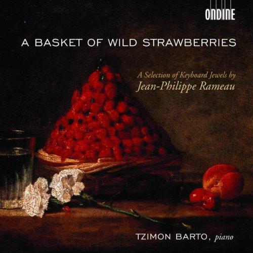 Jean-Philippe Rameau: A Basket of Wild Strawberries (Klavierwerke)