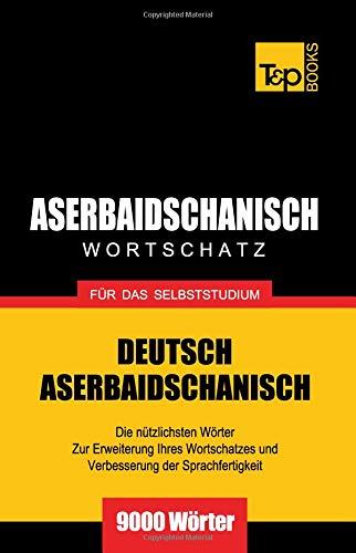 Aserbaidschanischer Wortschatz für das Selbststudium - 9000 Wörter