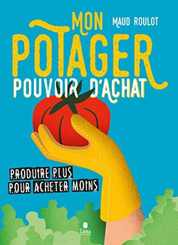 Mon potager pouvoir d'achat : récolter plus pour acheter moins