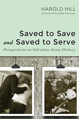 Saved to Save and Saved to Serve: Perspectives on Salvation Army History