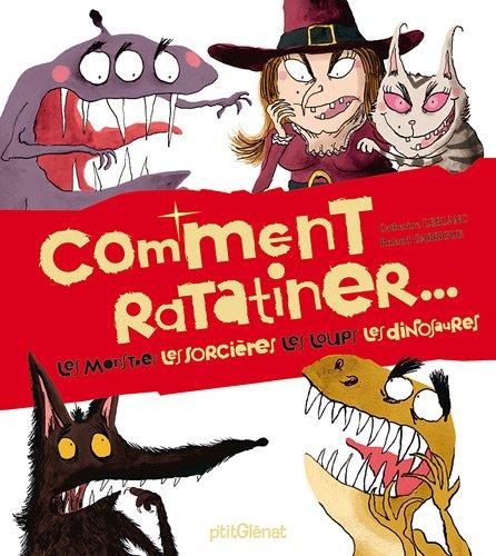 Comment ratatiner... : les monstres, les sorcières, les loups, les dinosaures