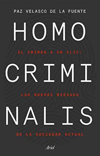 Homo criminalis: El crimen a un clic: los nuevos riesgos de la sociedad actual (Ariel)