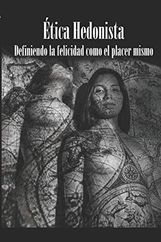 Ética Hedonista: El placer visto como máximo valor moral y dador de paz. (Filosofía y goce sexual, Band 2)