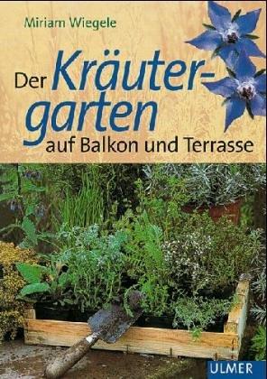 Der Kräutergarten auf Balkon und Terrasse