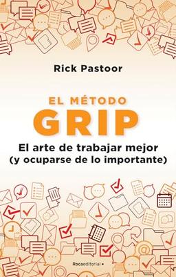 El método Grip: El arte de trabajar mejor (y ocuparse de lo importante) (No ficción)