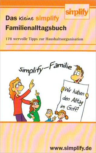 Das kleine simplify Familienalltagsbuch: 178 wertvolle Tipps zur Haushaltsorganisation