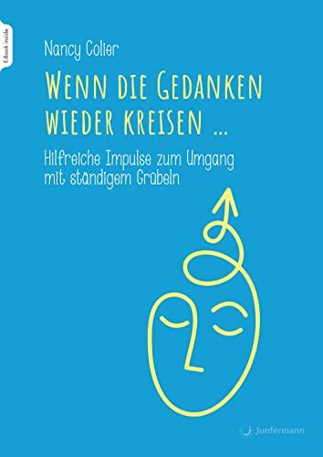 Wenn die Gedanken wieder kreisen...: Hilfreiche Impulse zum Umgang mit ständigem Grübeln