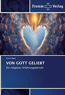 VON GOTT GELIEBT: Ein religiöser Erfahrungsbericht