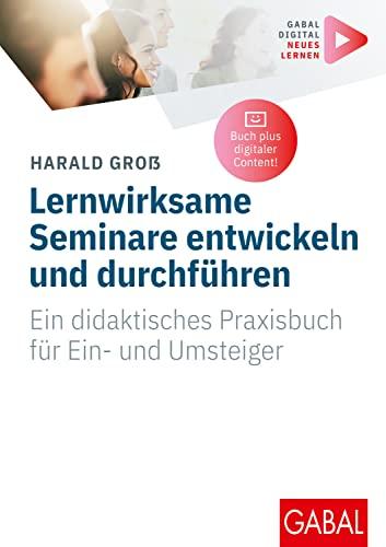 Lernwirksame Seminare entwickeln und durchführen: Ein didaktisches Praxisbuch für Ein- und Umsteiger (Whitebooks)