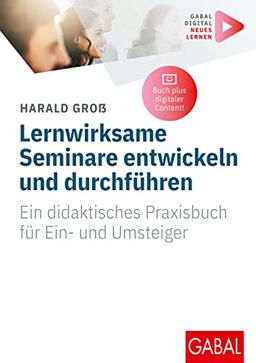 Lernwirksame Seminare entwickeln und durchführen: Ein didaktisches Praxisbuch für Ein- und Umsteiger (Whitebooks)