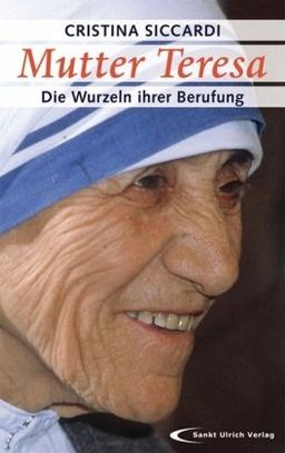 Mutter Teresa - Die Wurzeln ihrer Berufung: Mit unveröffentlichten Briefen und Zeugnissen