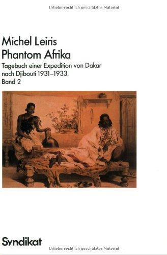 Phantom Afrika II. Tagebuch einer Expedition von Dakar nach Djibouti 1931 - 1933