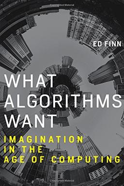 What Algorithms Want: Imagination in the Age of Computing