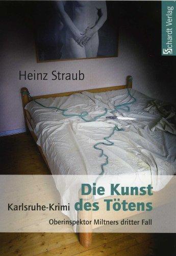 Die Kunst des Tötens: Oberinspektor Miltners dritter Fall. Karlsruhe-Krimi