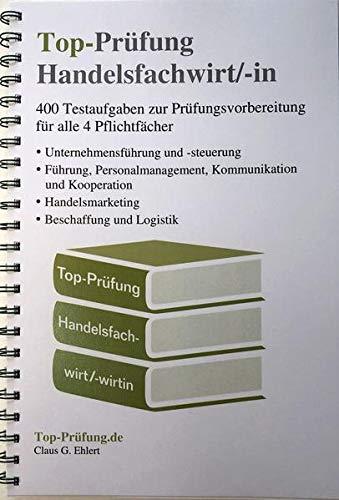 Top-Prüfung Handelsfachwirt/-in - 400 Fragen zur Prüfungsvorbereitung (Ringbindung): Testaufgaben zur Vorbereitung auf die IHK Prüfung für alle 4 Pflichtfächer