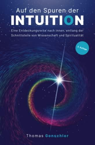 Auf den Spuren der Intuition: Eine Entdeckungsreise nach innen, entlang der Schnittstelle von Wissenschaft und Spiritualität.: Was ist das ... der Instinkt und das gefühltes Wissen?