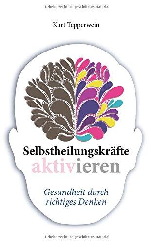 Selbstheilungskräfte aktivieren: Gesundheit durch richtiges Denken