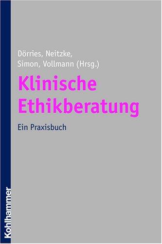 Klinische Ethikberatung: Ein Praxisbuch