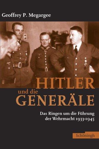 Hitler und die Generäle: Das Ringen um die Führung der Wehrmacht 1933-1945