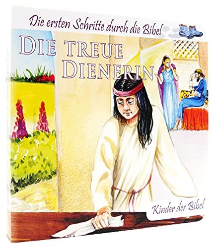 Die treue Dienerin: Kinder der Bibel (Die ersten Schritte durch die Bibel)