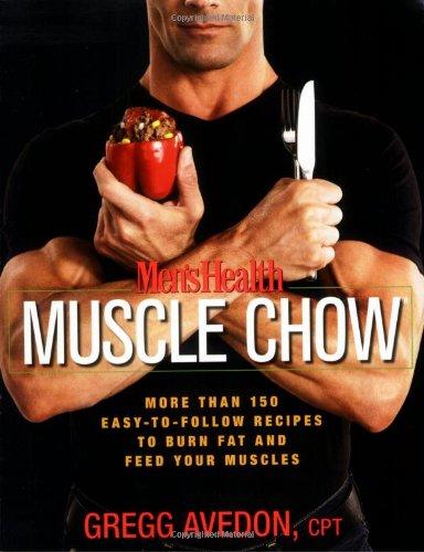 Mens Health Muscle Chow: More Than a 150 Meals to Feed Your Muscles and Fuel Your Workout