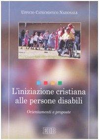 L'iniziazione cristiana alle persone disabili. Orientamenti e proposte (Documenti chiese locali)