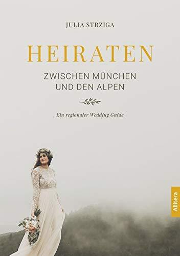 Heiraten zwischen München und den Alpen: Ein regionaler Wedding Guide