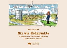 Nix wie Höhepunkte: 12 Expeditionen zu den Gipfeln des Ruhrgebiets - Ein Handbuch für Entdecker