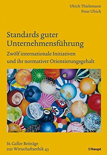 Standards guter Unternehmensführung: Zwölf internationale Initiativen und ihr normativer Orientierungsgehalt (Sankt Galler Beiträge zur Wirtschaftsethik)