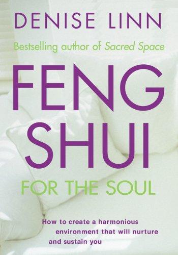 Feng Shui for the Soul: How to Create a Harmonious Environment That Will Nurture and Sustain You