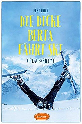 Die dicke Berta fährt Ski: Urlaubskrimi