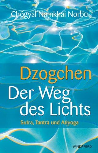 Dzogchen - Der Weg des Lichts. Sutra, Tantra und Ati-Yoga