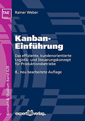 Kanban-Einführung: Das effiziente, kundenorientierte Logistik- und Steuerungskonzept für Produktionsbetriebe