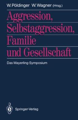 Aggression, Selbstaggression, Familie und Gesellschaft: Das Mayerling-Symposium (German Edition)