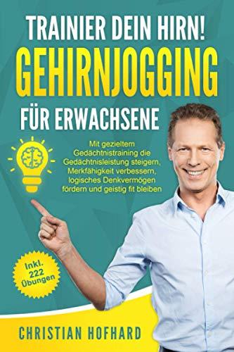 Trainier dein Hirn! Gehirnjogging für Erwachsene: Das große Gehirnjogging Buch mit 222 neuen Denksport Übungen I Geistig fit mit gezieltem Gedächtnistraining, Logikrätsel & Fragen zum Allgemeinwissen