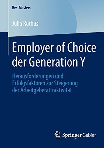 Employer of Choice der Generation Y: Herausforderungen und Erfolgsfaktoren zur Steigerung der Arbeitgeberattraktivität (BestMasters)